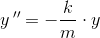 y{\, }''=-\frac{k}{m} \cdot y