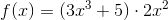 f(x)=(3x^3+5)\cdot 2x^2