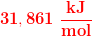\mathbf{\color{Red} 31,861\; \frac{kJ}{mol}}