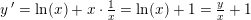 \small y{\, }'=\ln(x)+x\cdot \tfrac{1}{x}=\ln(x)+1=\tfrac{y}{x}+1