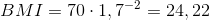 BMI= 70\cdot 1,7^{-2}=24,22