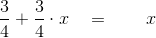 \frac{3}{4}+\frac{3}{4}\cdot x\; \; \,\: =\; \; \; \; \; \; \; x