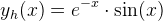 y_h(x)=e^{-x}\cdot \sin(x)