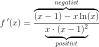 f{\, }'(x)=\frac{\overset{negativt}{\overbrace{(x-1)-x\ln(x)}}}{\underset{positivt}{\underbrace{x\cdot (x-1)^2}}}