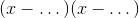 (x-\dots)(x-\dots)
