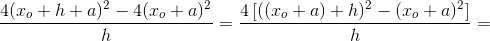\frac{4(x_o+h+a)^2-4(x_o+a)^2}{h}=\frac{4\left [ ((x_o+a)+h)^2-(x_o+a)^2 \right ]}{h}=
