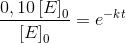 \frac{0,10\left [ E \right ]_0}{\left [ E \right ]_0}=e^{-kt}
