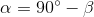 \alpha =90^{\circ}-\beta