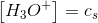 \left [ H_3O^+ \right ]=c_s