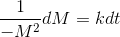 \frac{1}{ -M^2}dM=kdt