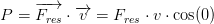 P=\overrightarrow{F_{res}}\cdot \overrightarrow{v}=F_{res}\cdot v\cdot \cos(0)