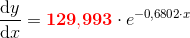 \frac{\mathrm{d} y}{\mathrm{d} x}=\mathbf{\color{Red} 129{,}993}\cdot e^{-0{,}6802\cdot x}
