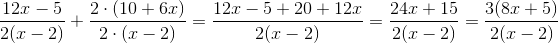 \frac{12x-5}{2(x-2)}+\frac{2\cdot (10+6x)}{2\cdot(x-2)}=\frac{12x-5+20+12x}{2(x-2)}=\frac{24x+15}{2(x-2)}=\frac{3(8x+5)}{2(x-2)}