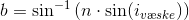 b=\sin^{-1}\left (n\cdot \sin(i_{v\ae ske}) \right )