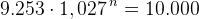 9.253\cdot 1,027^{\, n}=10.000
