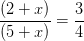 \frac{(2+x)}{(5+x)}=\frac{3}{4}