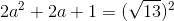 2a^2+2a+1= (\sqrt{13})^2