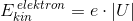 E_{kin}^{\, elektron}=e\cdot \left | U \right |