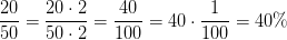 \frac{20}{50}=\frac{20\cdot 2}{50\cdot 2}=\frac{40}{100}=40\cdot \frac{1}{100}=40\%