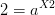 2=a^{X2}