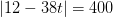 \left | 12-38t \right |=400