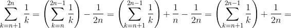 \sum_{k=n+1}^{2n}\frac{1}{k}=\left ( \sum_{k=n}^{2n-1} \frac{1}{k} \right ) -\frac{1}{2n}=\left ( \sum_{k=n+1}^{2n-1} \frac{1}{k} \right )+\frac{1}{n} -\frac{1}{2n}=\left ( \sum_{k=n+1}^{2n-1} \frac{1}{k} \right )+\frac{1}{2n}=