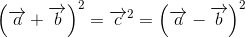 \left (\overrightarrow{a}+\overrightarrow{b} \right )^2=\overrightarrow{c}^2=\left (\overrightarrow{a}-\overrightarrow{b} \right )^2