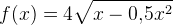 f(x)=4\sqrt{x-0{,}5x^2}