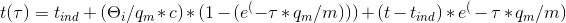 t(\tau )=t_{ind}+(\Theta _{i}/q_{m}*c)*(1-(e^({-\tau }*q_{m}/m)))+(t-t_{ind})*e^(-\tau*q_{m}/m)
