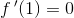 f{\, }'(1)=0