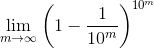 \lim_{m\rightarrow \infty }\left ( 1 - \frac{1}{10^m} \right )^{10^m}
