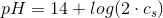 pH=14+log(2 \cdot c_s)