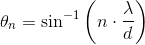 \theta_n =\sin^{-1}\left (n\cdot \frac{\lambda }{d} \right )