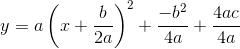 y=a\left (x+\frac{b}{2a} \right )^2+\frac{-b^2}{4a} +\frac{4ac}{4a}