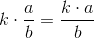 k\cdot \frac{a}{b}=\frac{k\cdot a}{b}