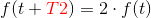 f(t+{\color{Red} T2})=2\cdot f(t)