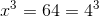 x^3=64=4^3