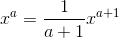 x^a = \frac{1}{a+1}x^ {a+1}