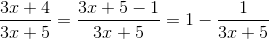\frac{3x+4}{3x+5}=\frac{3x+5-1}{3x+5}=1-\frac{1}{3x+5}