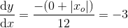 \frac{\mathrm{d} y}{\mathrm{d} x}=\frac{-(0+\left | x_o \right |)}{12}=-3