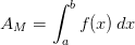 A_{M}=\int_{a}^{b}f(x)\, dx