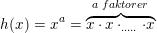 \small h(x)=x^a=\overset{a\; faktorer}{\overbrace{x\cdot x\cdot _{.....}\cdot x}}