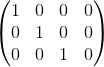 \begin{pmatrix} 1 & 0 & 0 & 0\\ 0& 1 & 0 & 0\\ 0 & 0 & 1 & 0\\ \end{pmatrix}