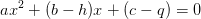 ax^2+(b-h)x+(c-q)=0