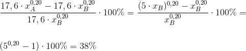 \\ \frac{17,6\cdot x_A^{0,20}-17,6\cdot x_B^{0,20}}{17,6\cdot x_B^{0,20}}\cdot 100\%= \frac{(5\cdot x_B)^{0,20}-x_B^{0,20}}{x_B^{0,20}}\cdot 100\%=\\\\\\(5^{0,20}-1)\cdot 100\%=38\%