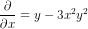 \frac{\partial }{\partial x}=y-3x^2y^2