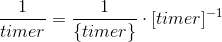 \frac{1}{timer}=\frac{1}{\{timer\}}\cdot [timer]^{-1}