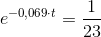 e^{-0,069\cdot t}=\frac{1}{23}