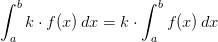 \int_{a}^{b}k\cdot f(x)\, dx=k\cdot \int_{a}^{b}f(x)\, dx