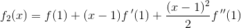 f_2(x)=f(1)+(x-1)f{\, }'(1)+\frac{(x-1)^2}{2}f{\, }''(1)